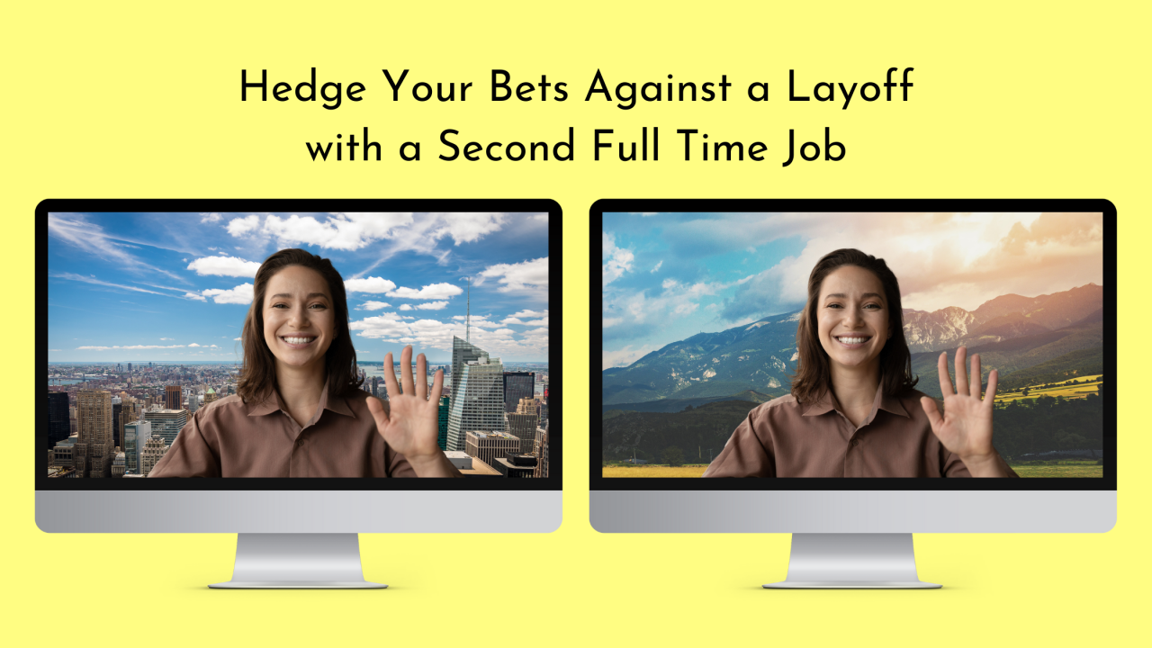 Hedge Your Bets Against a Layoff with a Second Full Time Job