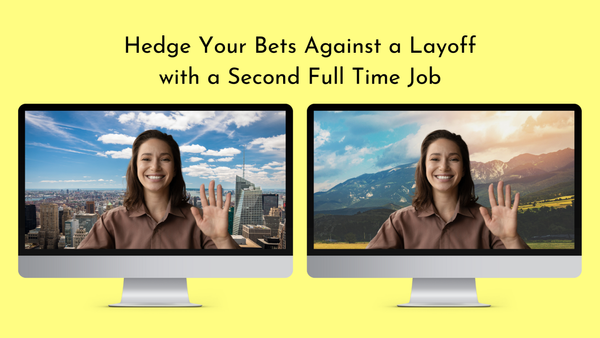 Hedge Your Bets Against a Layoff with a Second Full Time Job