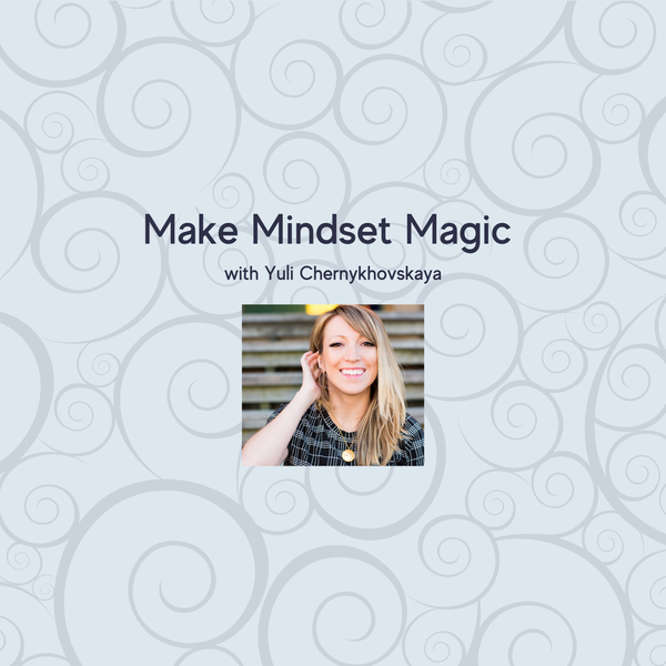 Make Mindset Magic with Yuli Chernykhovskaya