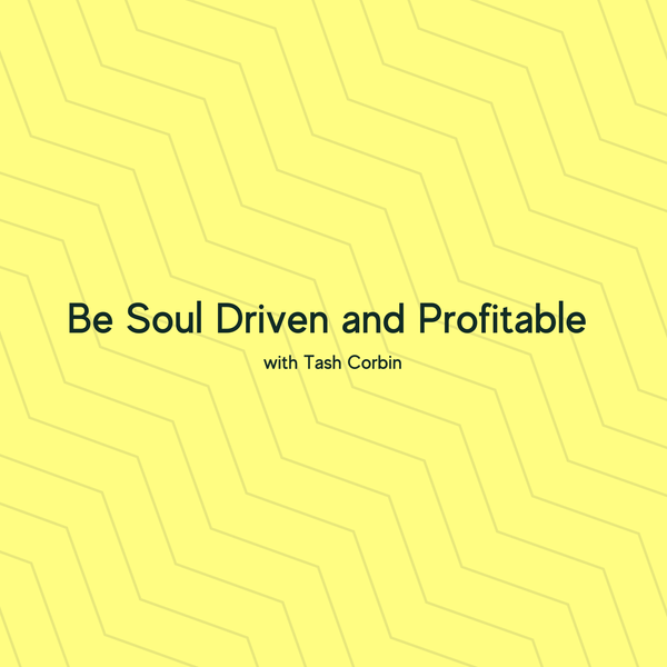 Be Soul Driven and Profitable with Coach Tash Corbin