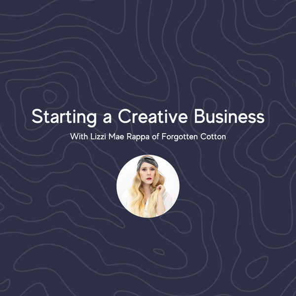 Starting a Creative Business with Lizzi Mae Rappa