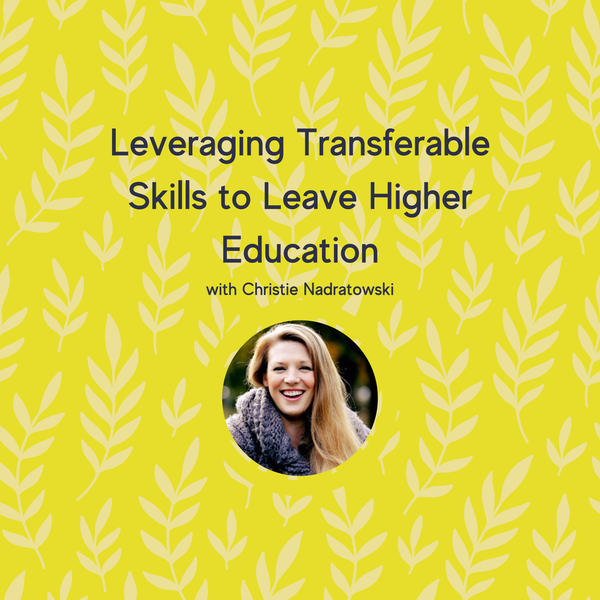 Leveraging Transferable Skills to Leave Higher Education with Christie Nadratowski